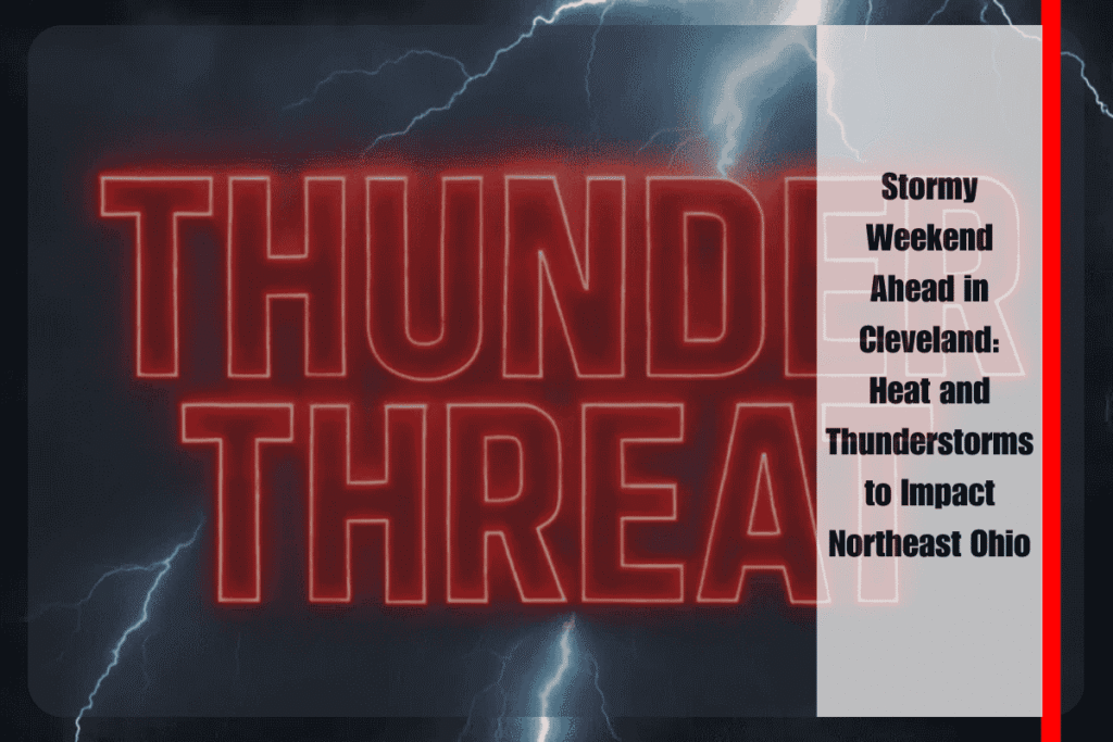 Stormy Weekend Ahead in Cleveland Heat and Thunderstorms to Impact Northeast Ohio