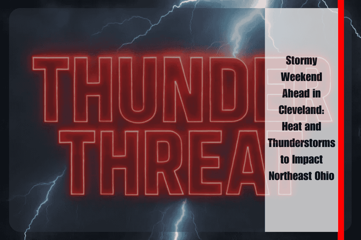 Stormy Weekend Ahead in Cleveland Heat and Thunderstorms to Impact Northeast Ohio