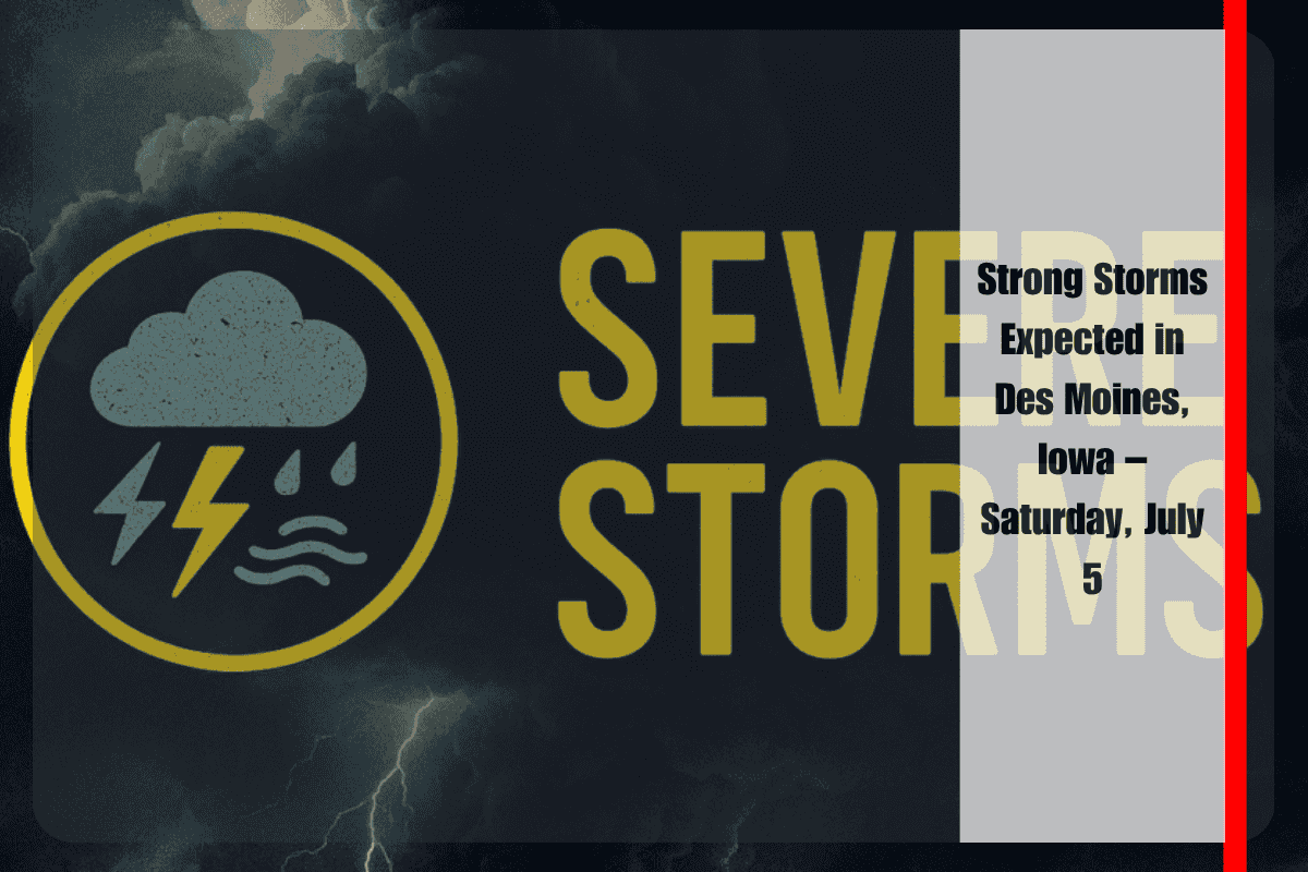 Strong Storms Expected in Des Moines, Iowa – Saturday, July 5