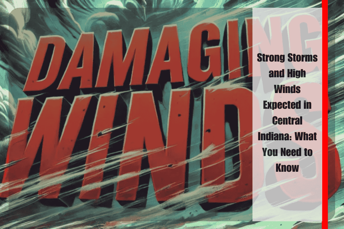 Strong Storms and High Winds Expected in Central Indiana What You Need to Know