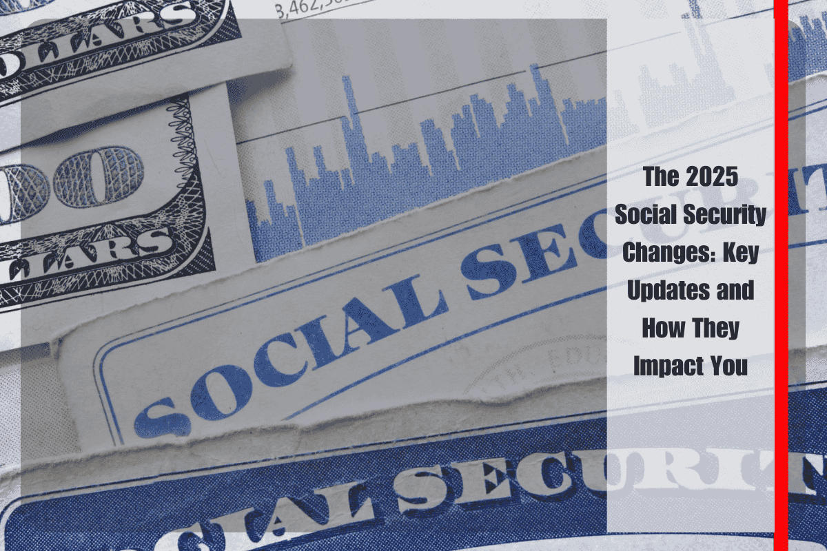 The 2025 Social Security Changes Key Updates and How They Impact You