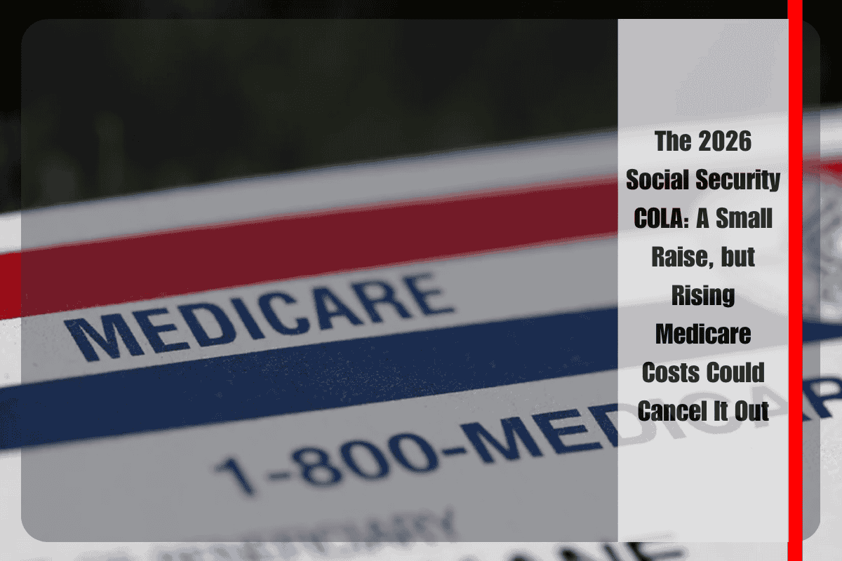 The 2026 Social Security COLA A Small Raise, but Rising Medicare Costs Could Cancel It Out