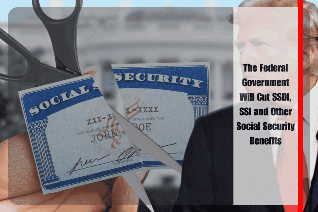 The Federal Government Will Cut SSDI, SSI and Other Social Security Benefits