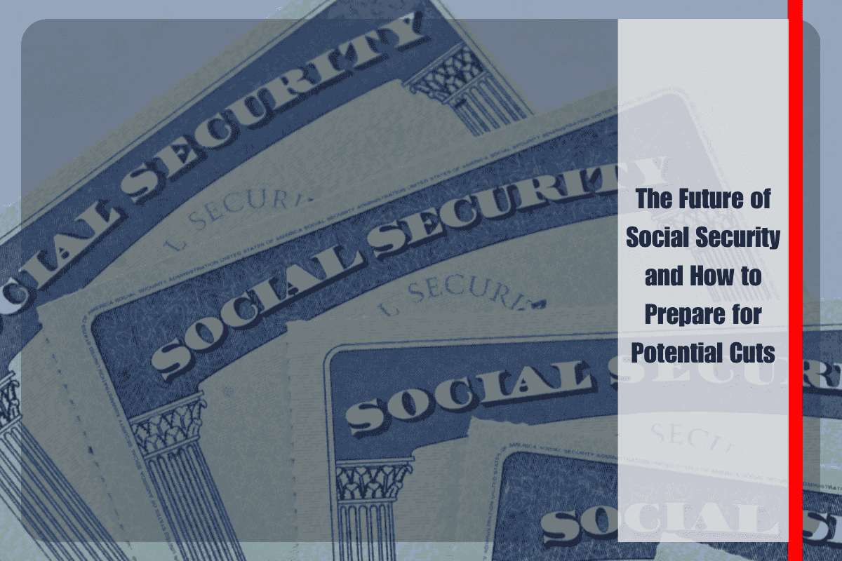The Future of Social Security and How to Prepare for Potential Cuts