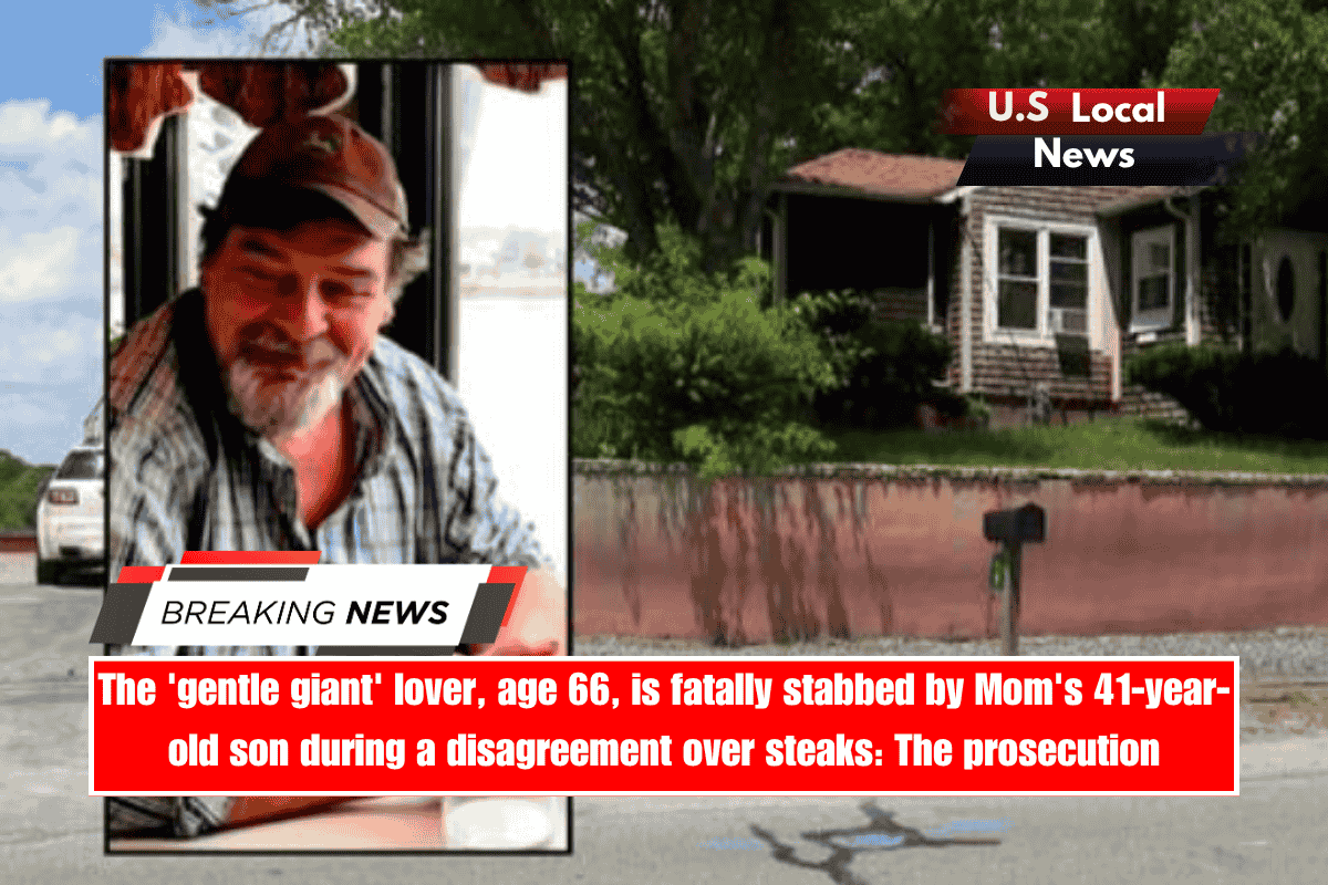 The 'gentle giant' lover, age 66, is fatally stabbed by Mom's 41-year-old son during a disagreement over steaks The prosecution