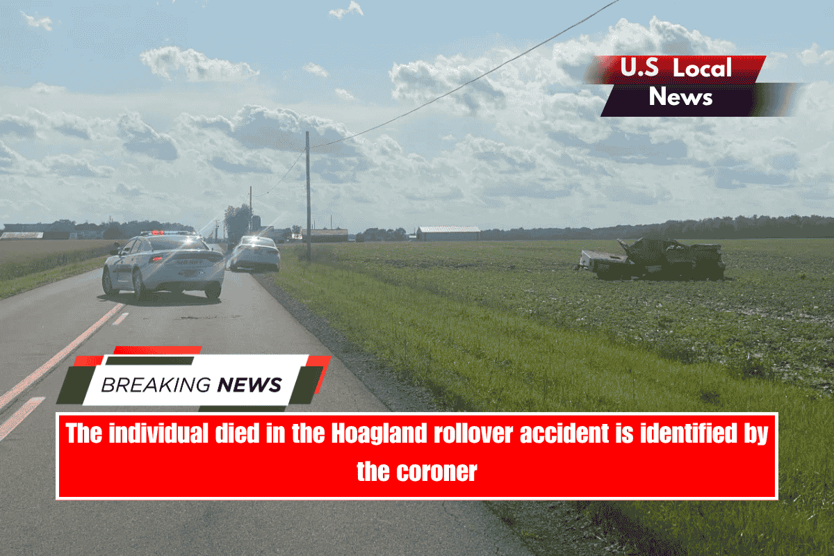 The individual died in the Hoagland rollover accident is identified by the coroner