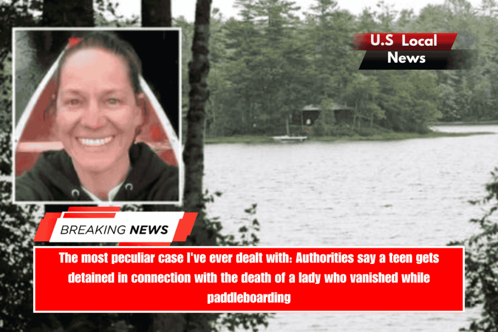 The most peculiar case I've ever dealt with Authorities say a teen gets detained in connection with the death of a lady who vanished while paddleboarding