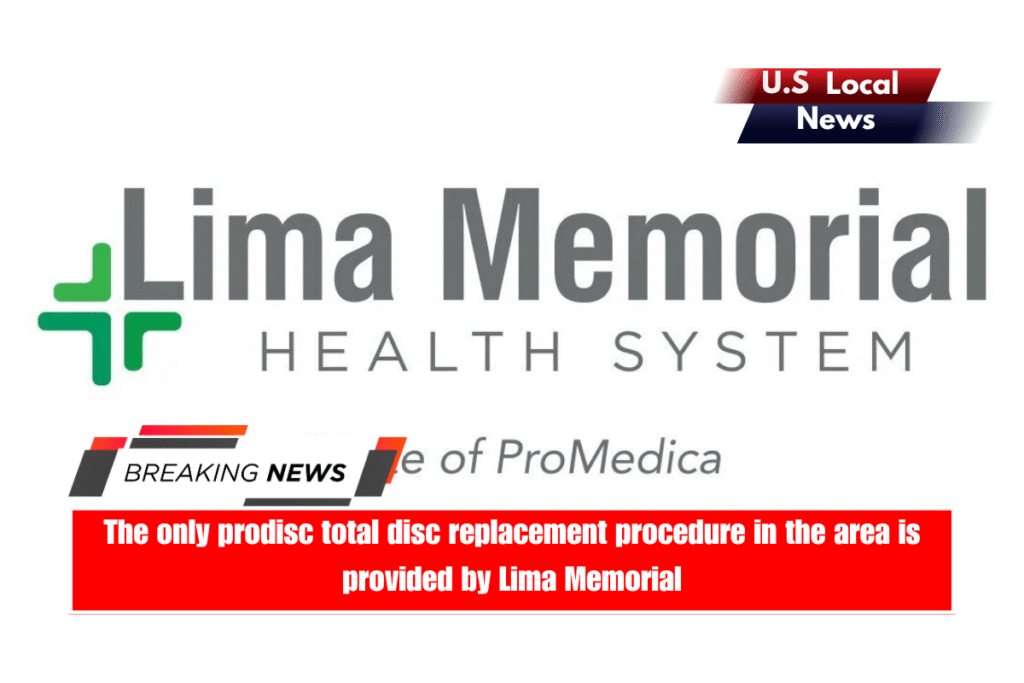 The only prodisc total disc replacement procedure in the area is provided by Lima Memorial