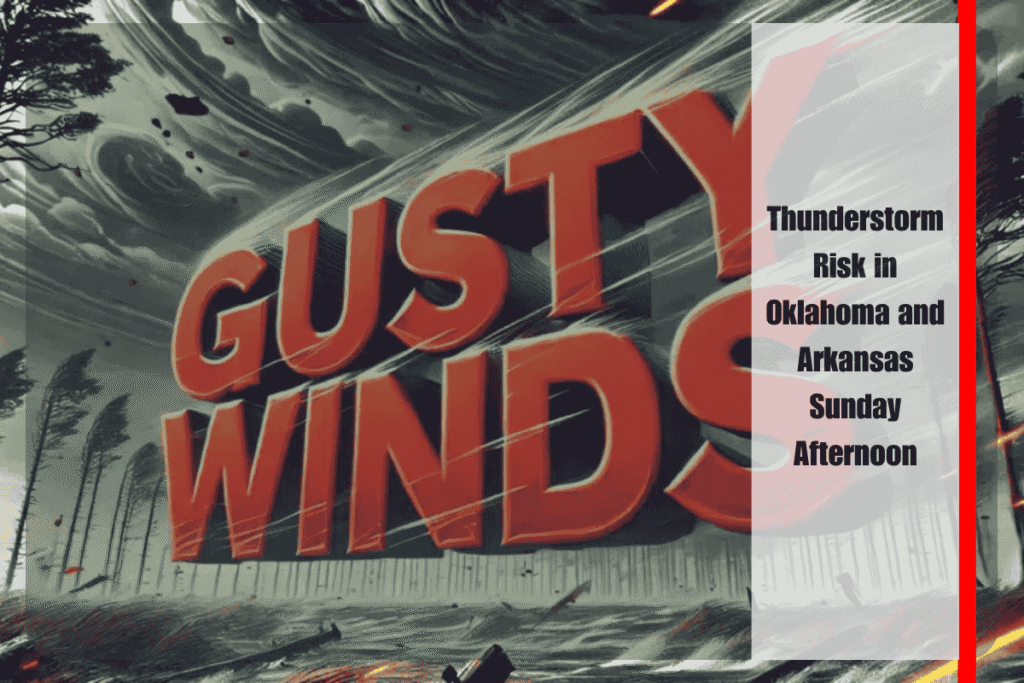 Thunderstorm Risk in Oklahoma and Arkansas Sunday Afternoon