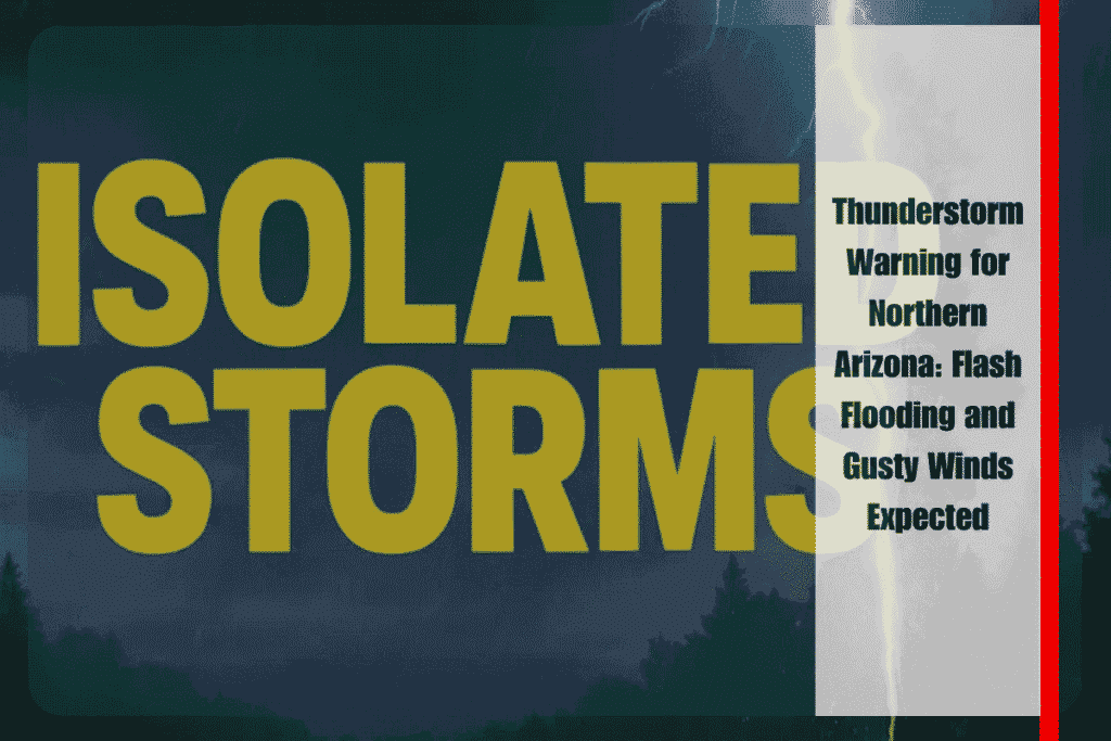 Thunderstorm Warning for Northern Arizona Flash Flooding and Gusty Winds Expected
