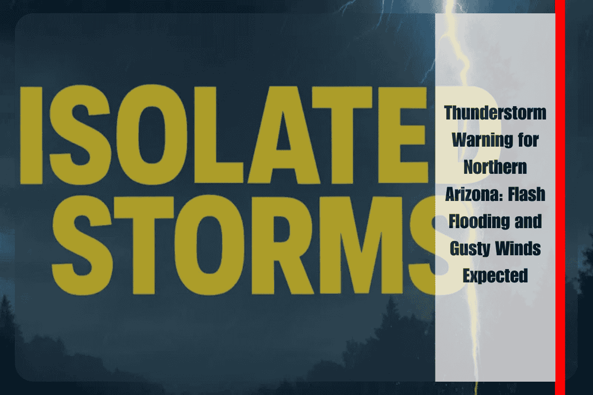 Thunderstorm Warning for Northern Arizona Flash Flooding and Gusty Winds Expected
