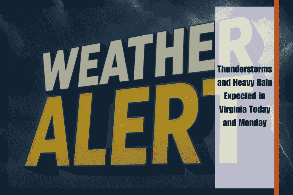 Thunderstorms and Heavy Rain Expected in Virginia Today and Monday