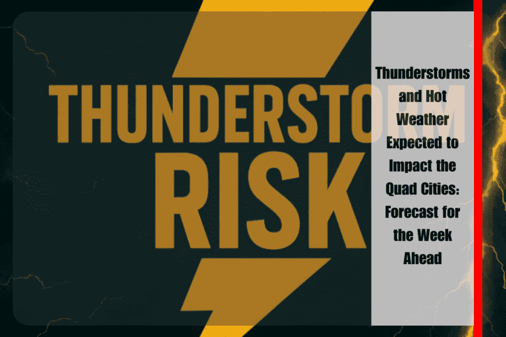 Thunderstorms and Hot Weather Expected to Impact the Quad Cities Forecast for the Week Ahead