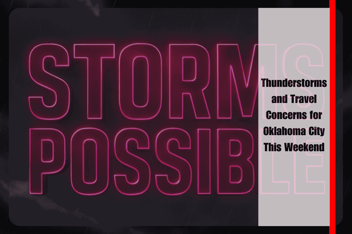 Thunderstorms and Travel Concerns for Oklahoma City This Weekend
