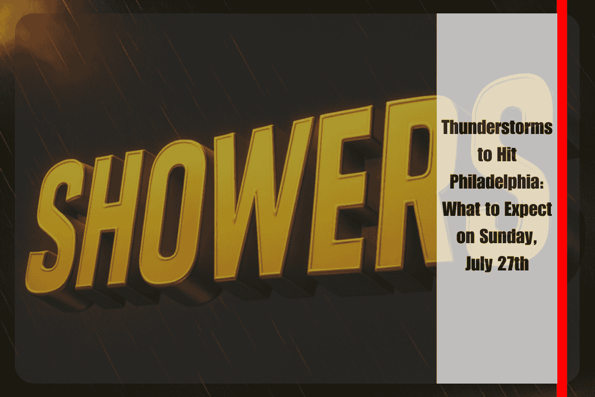 Thunderstorms to Hit Philadelphia What to Expect on Sunday, July 27th