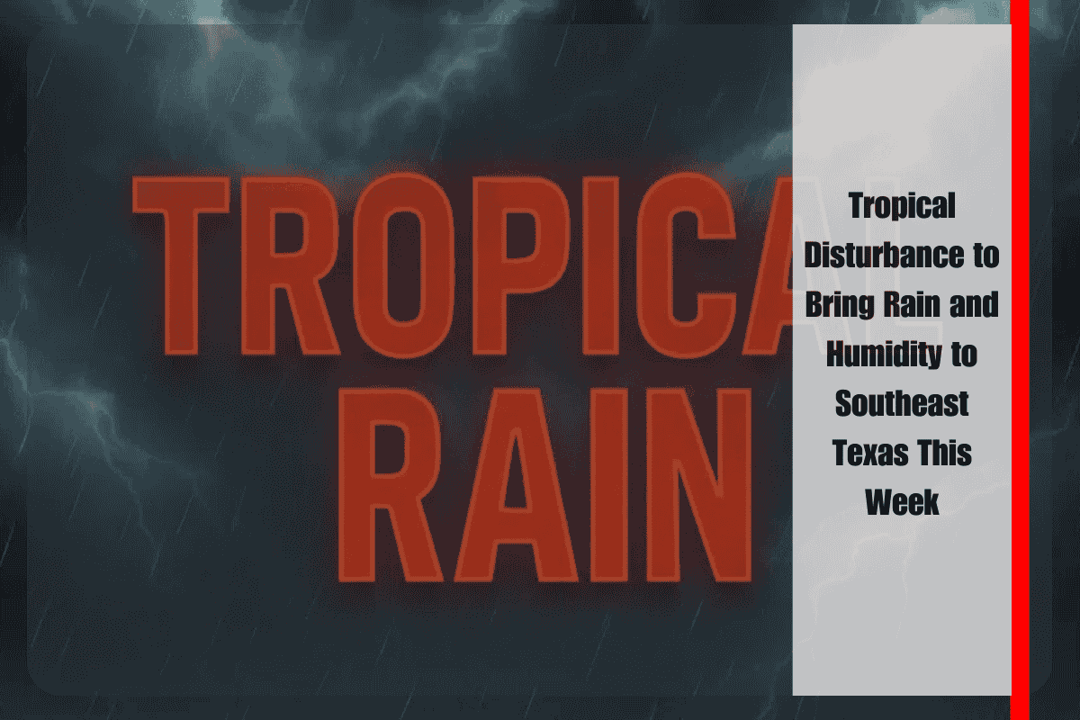 Tropical Disturbance to Bring Rain and Humidity to Southeast Texas This Week