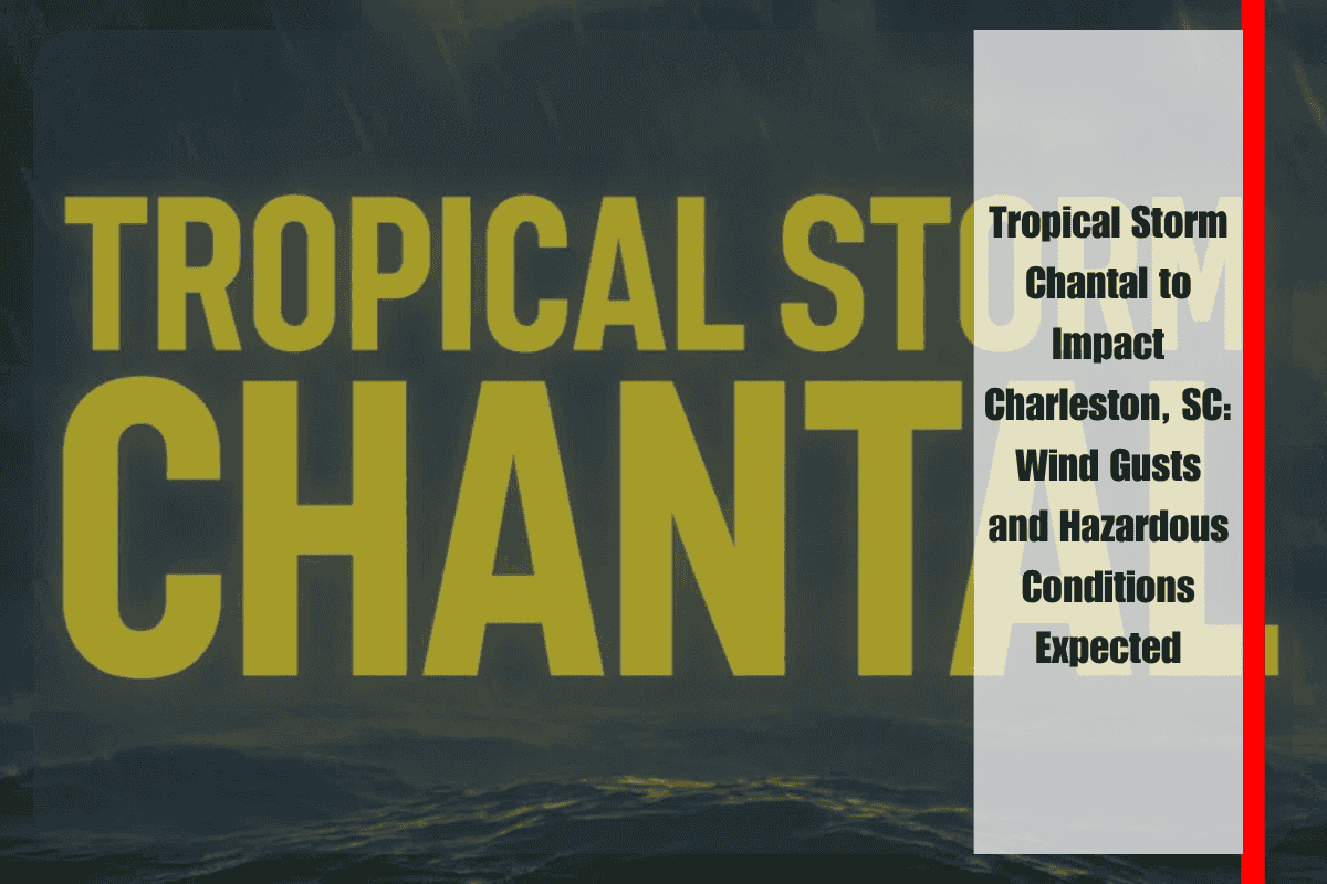 Tropical Storm Chantal to Impact Charleston, SC Wind Gusts and Hazardous Conditions Expected