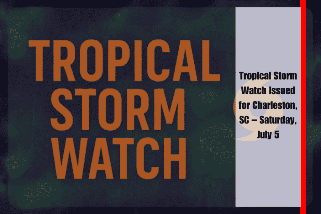 Tropical Storm Watch Issued for Charleston, SC – Saturday, July 5