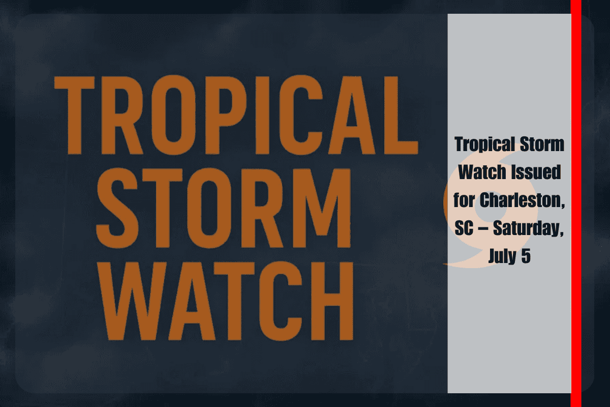 Tropical Storm Watch Issued for Charleston, SC – Saturday, July 5