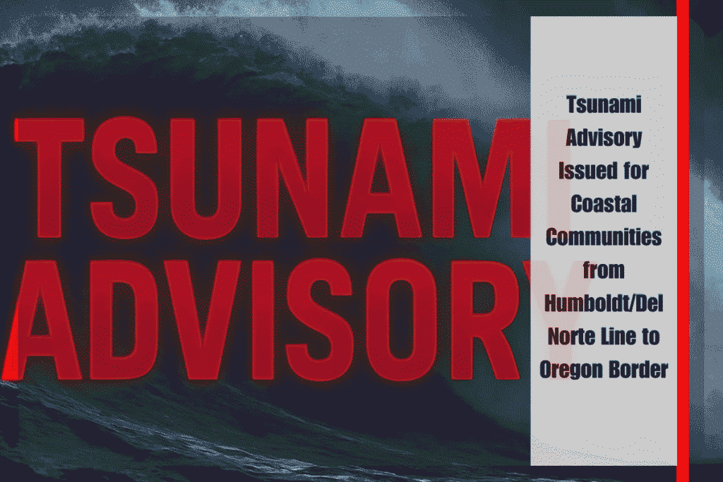 Tsunami Advisory Issued for Coastal Communities from HumboldtDel Norte Line to Oregon Border