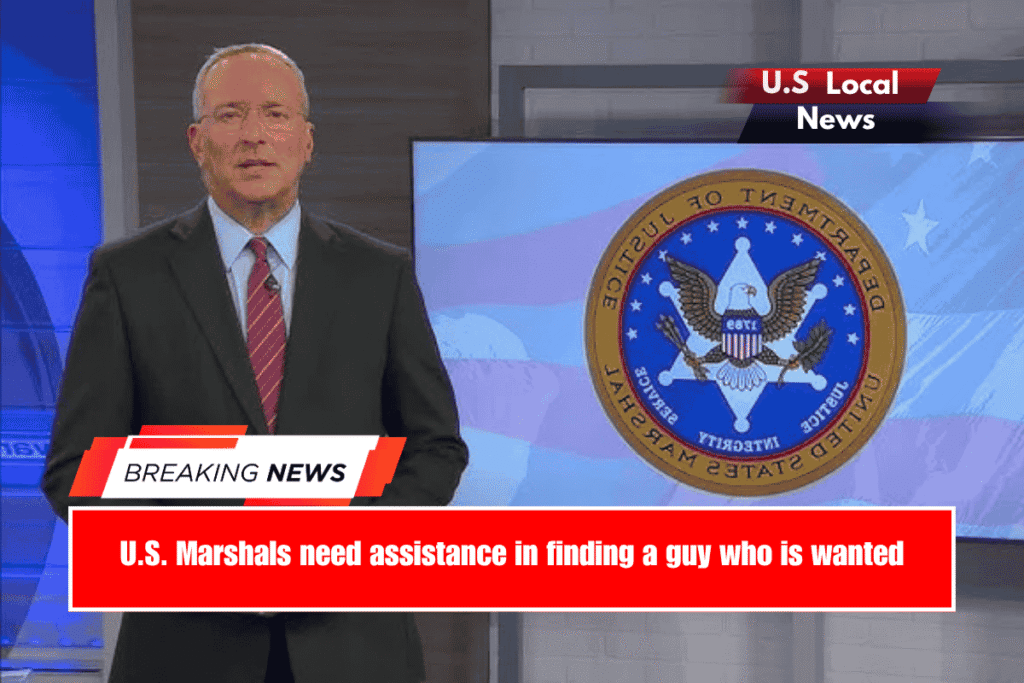 U.S. Marshals need assistance in finding a guy who is wanted