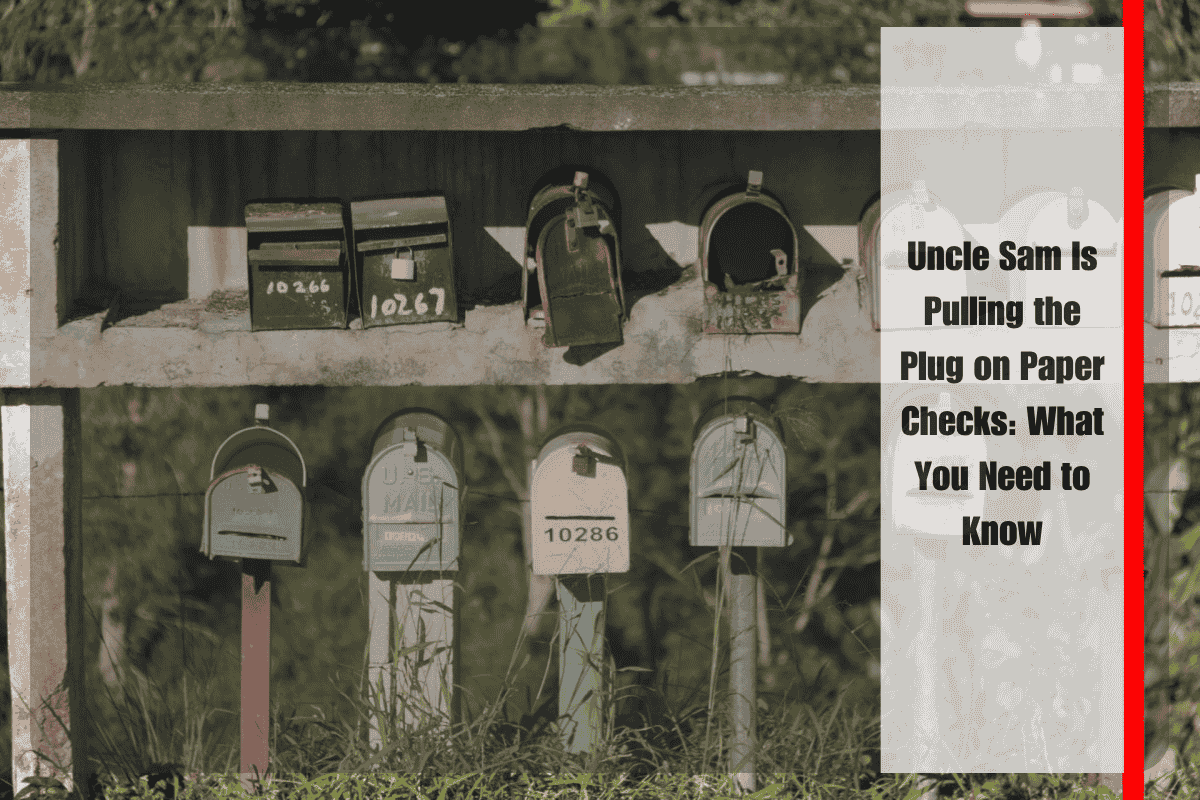Uncle Sam Is Pulling the Plug on Paper Checks What You Need to Know