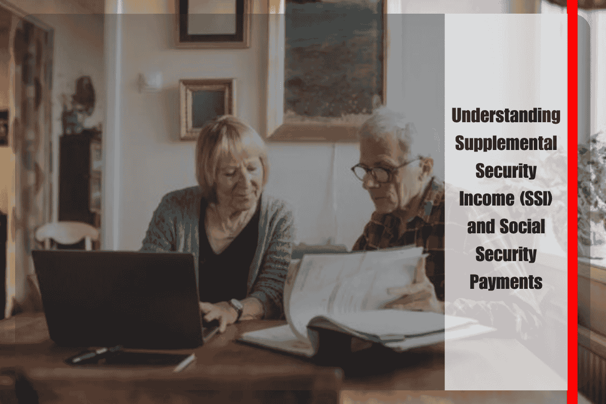 Understanding Supplemental Security Income (SSI) and Social Security Payments