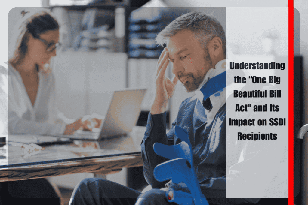 Understanding the One Big Beautiful Bill Act and Its Impact on SSDI Recipients