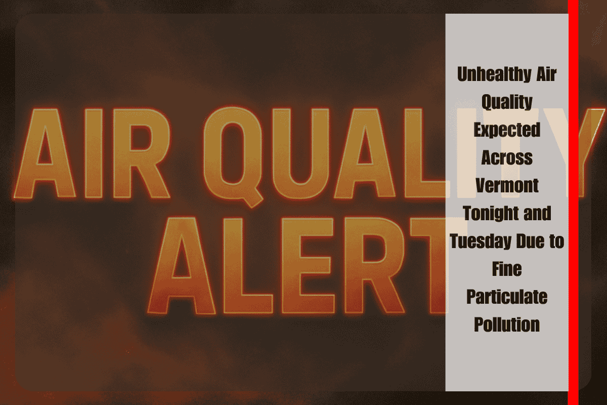 Unhealthy Air Quality Expected Across Vermont Tonight and Tuesday Due to Fine Particulate Pollution