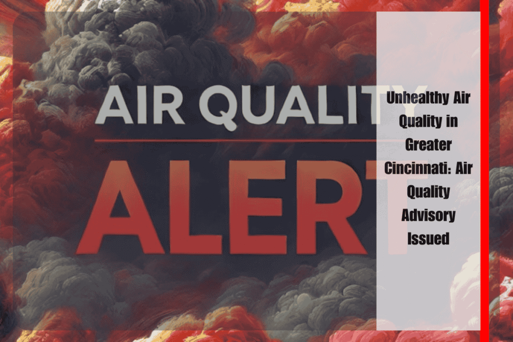 Unhealthy Air Quality in Greater Cincinnati Air Quality Advisory Issued