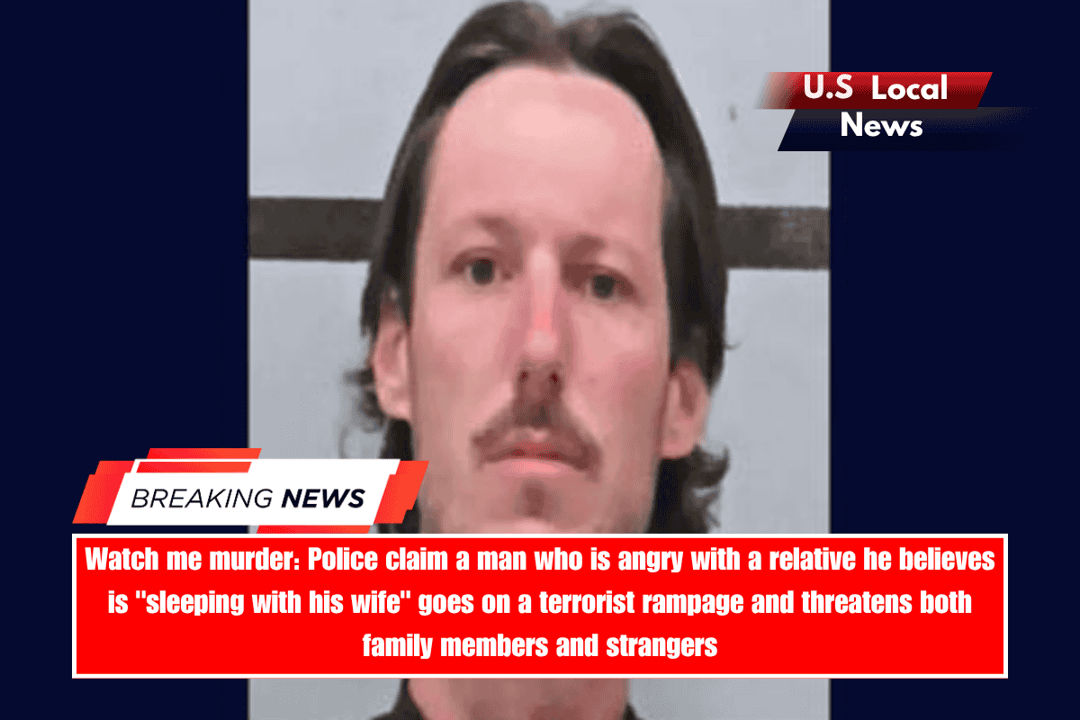 Watch me murder Police claim a man who is angry with a relative he believes is sleeping with his wife goes on a terrorist rampage and threatens both family members and strangers