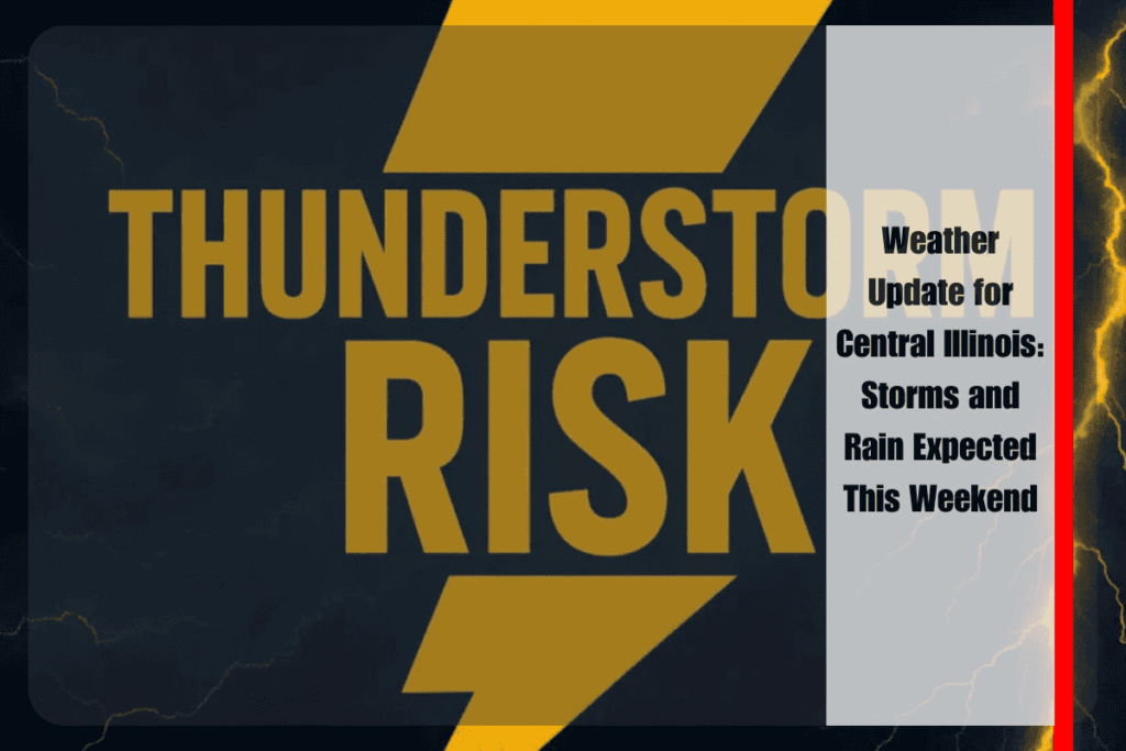 Weather Update for Central Illinois Storms and Rain Expected This Weekend
