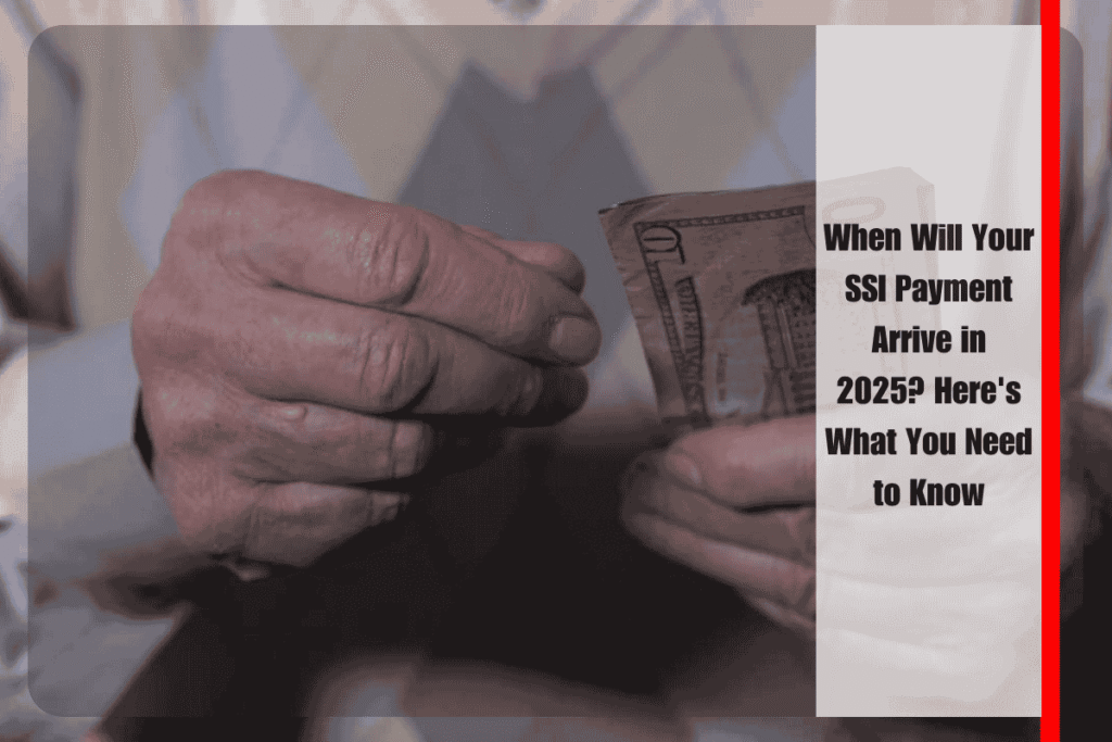 When Will Your SSI Payment Arrive in 2025 Here's What You Need to Know