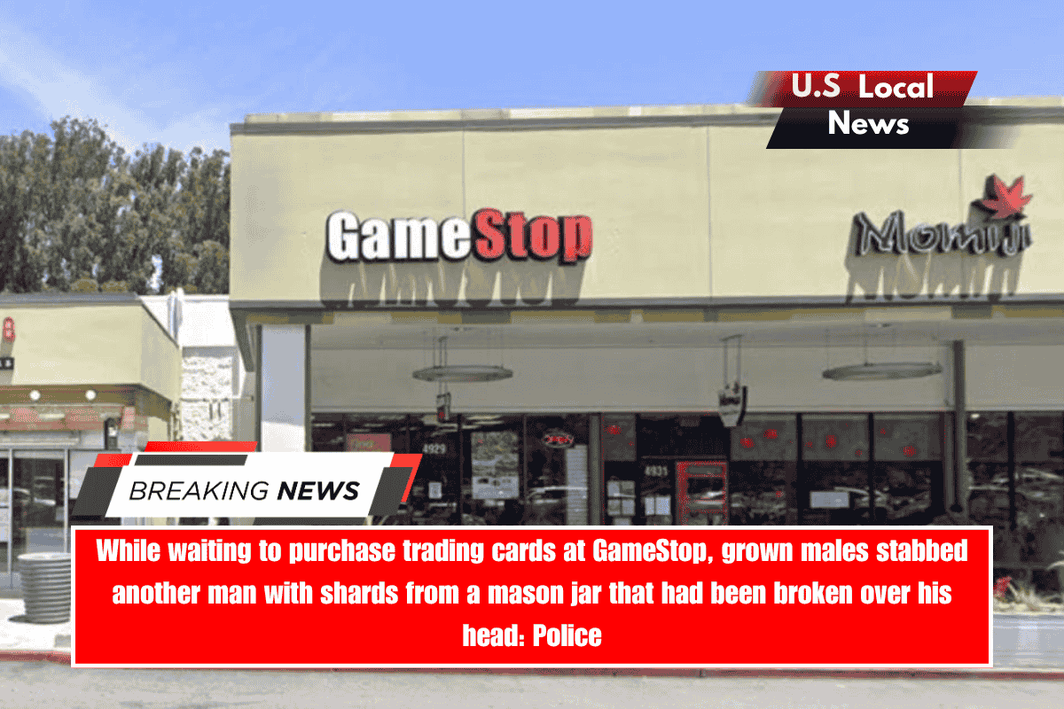 While waiting to purchase trading cards at GameStop, grown males stabbed another man with shards from a mason jar that had been broken over his head Police
