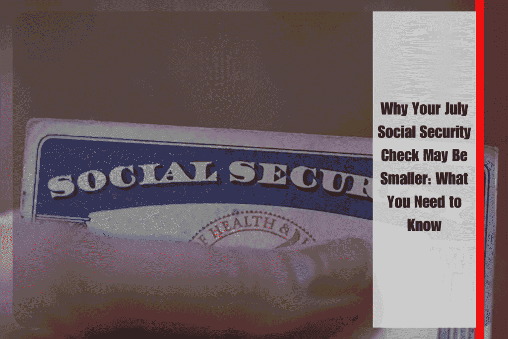 Why Your July Social Security Check May Be Smaller What You Need to Know
