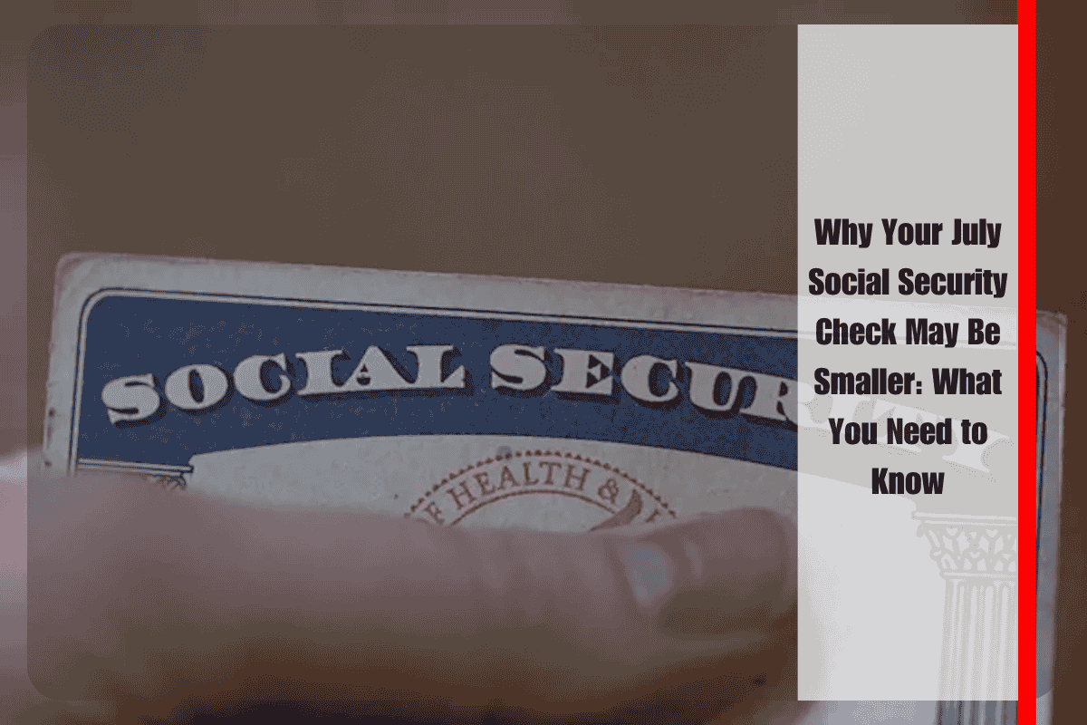 Why Your July Social Security Check May Be Smaller What You Need to Know