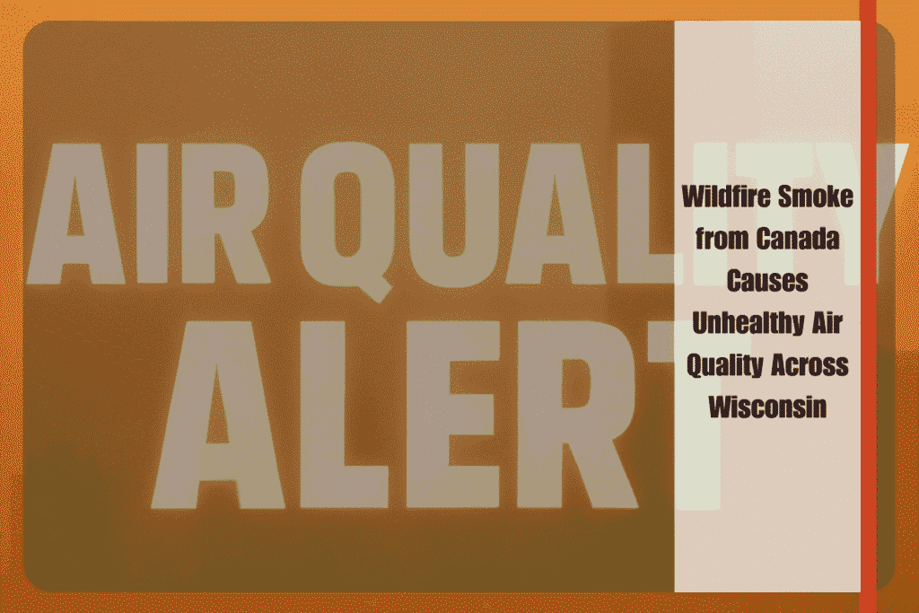 Wildfire Smoke from Canada Causes Unhealthy Air Quality Across Wisconsin