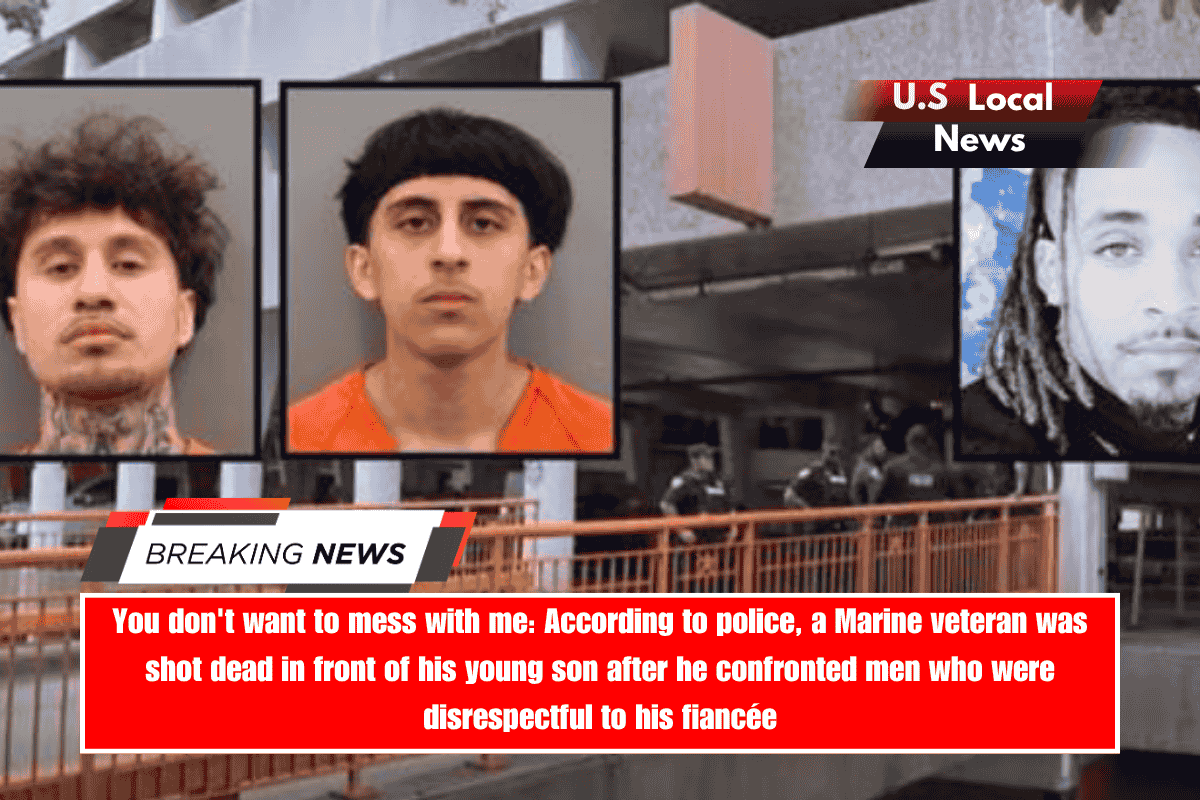 You don't want to mess with me According to police, a Marine veteran was shot dead in front of his young son after he confronted men who were disrespectful to his fiancée