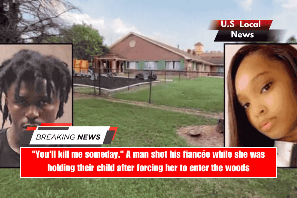 You'll kill me someday. A man shot his fiancée while she was holding their child after forcing her to enter the woods