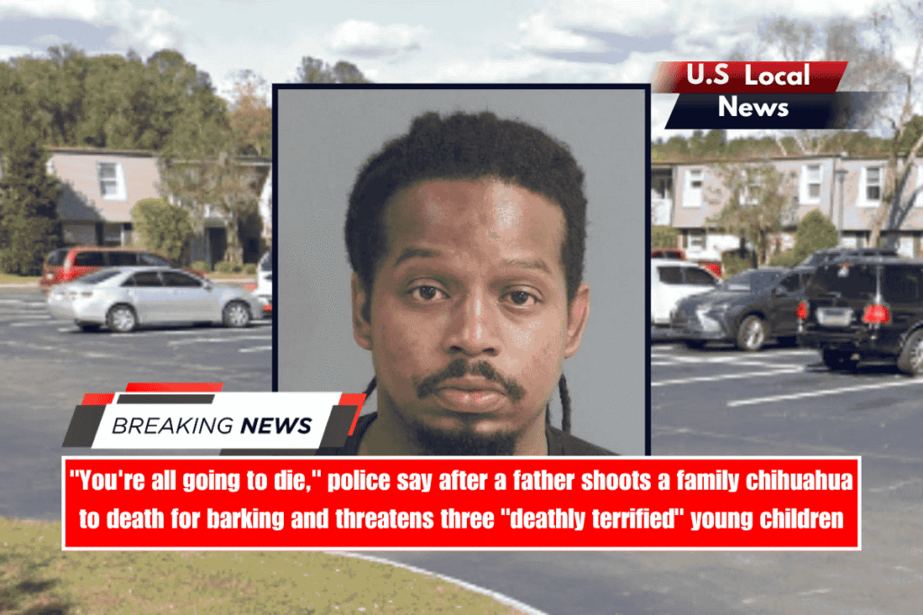 You're all going to die, police say after a father shoots a family chihuahua to death for barking and threatens three deathly terrified young children