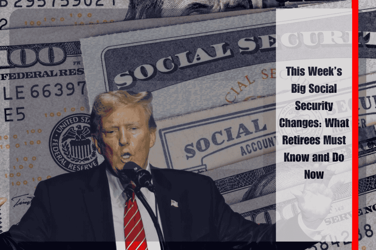 This Week’s Big Social Security Changes: What Retirees Must Know and Do Now