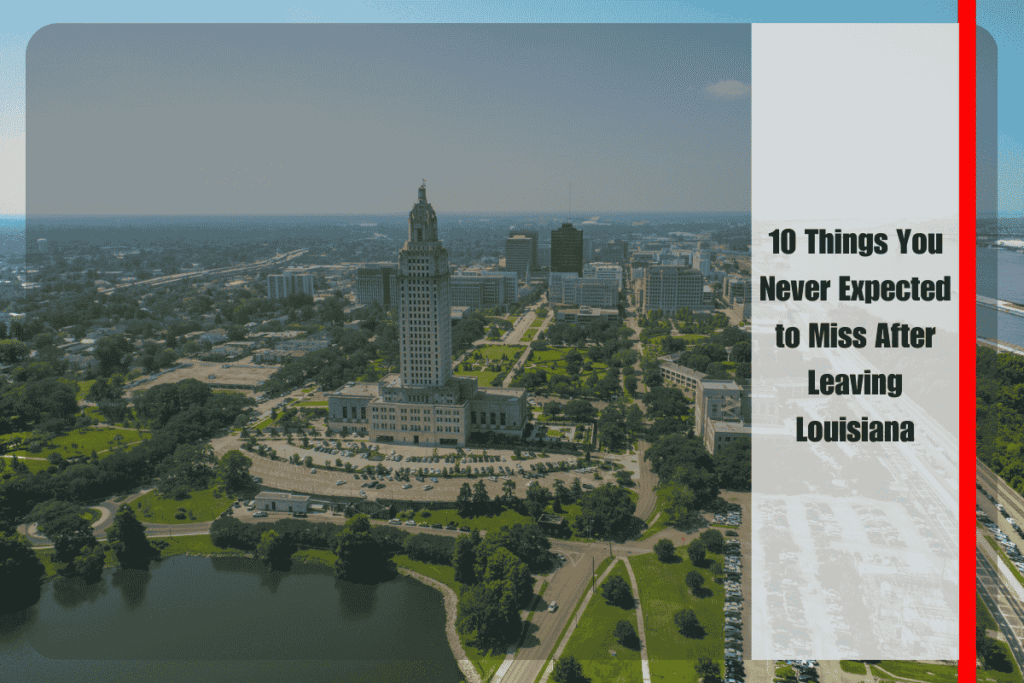 10 Things You Never Expected to Miss After Leaving Louisiana