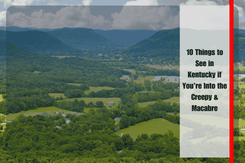 10 Things to See in Kentucky if You’re Into the Creepy & Macabre