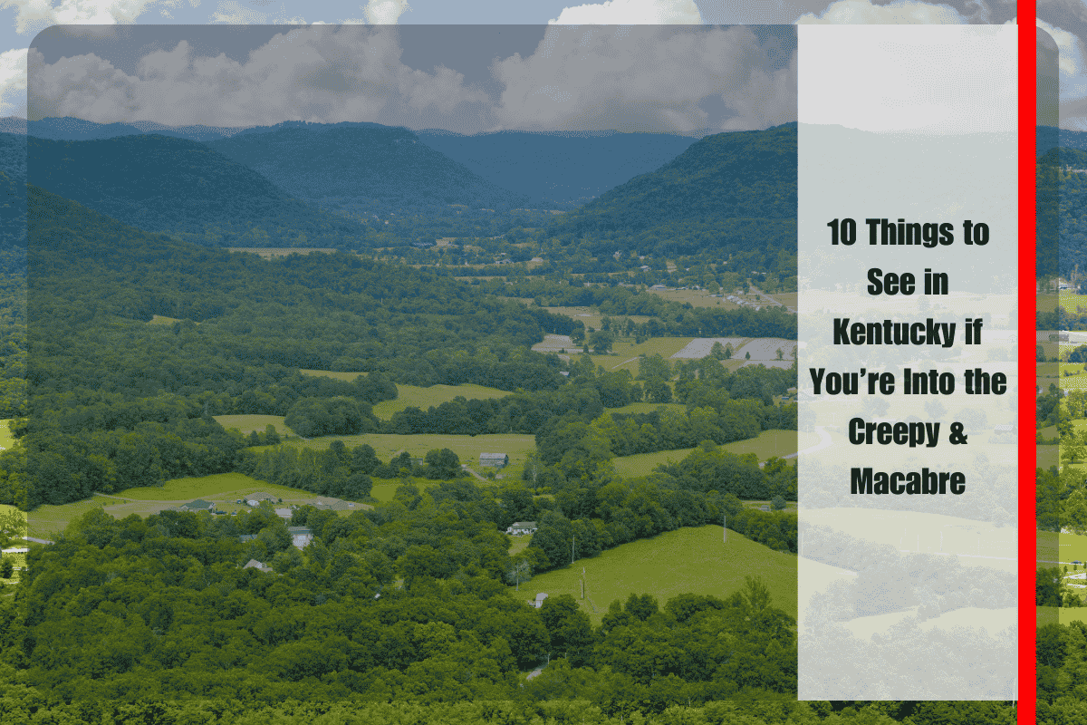 10 Things to See in Kentucky if You’re Into the Creepy & Macabre