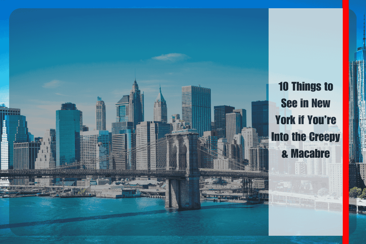 10 Things to See in New York if You’re Into the Creepy & Macabre