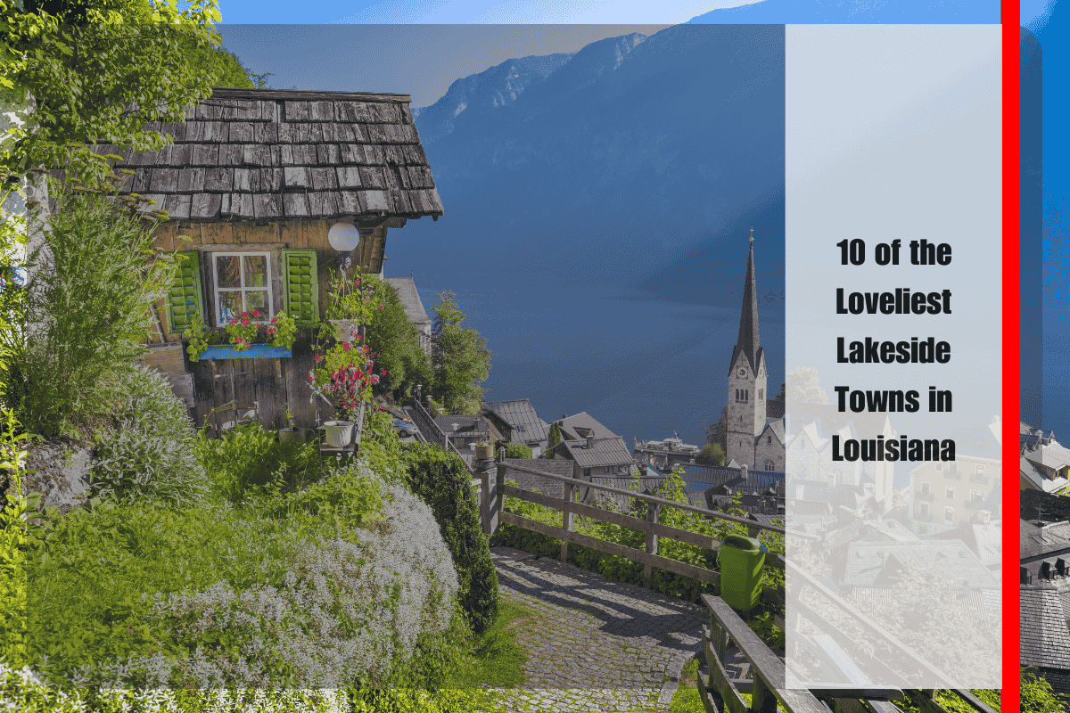 10 of the Loveliest Lakeside Towns in Louisiana