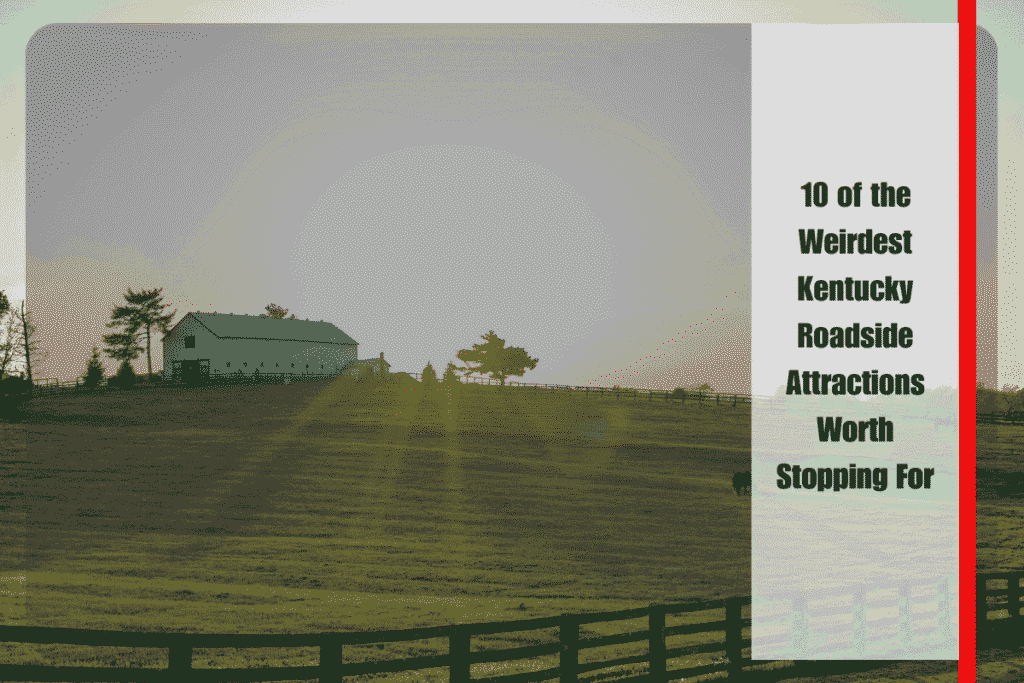 10 of the Weirdest Kentucky Roadside Attractions Worth Stopping For