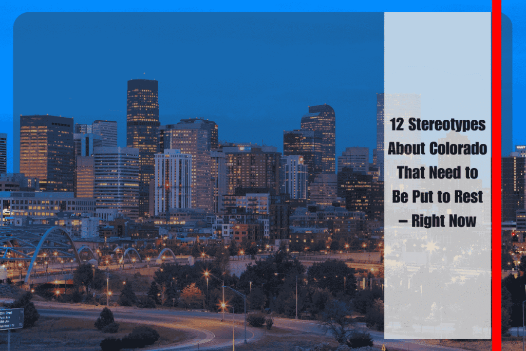 12 Stereotypes About Colorado That Need to Be Put to Rest – Right Now
