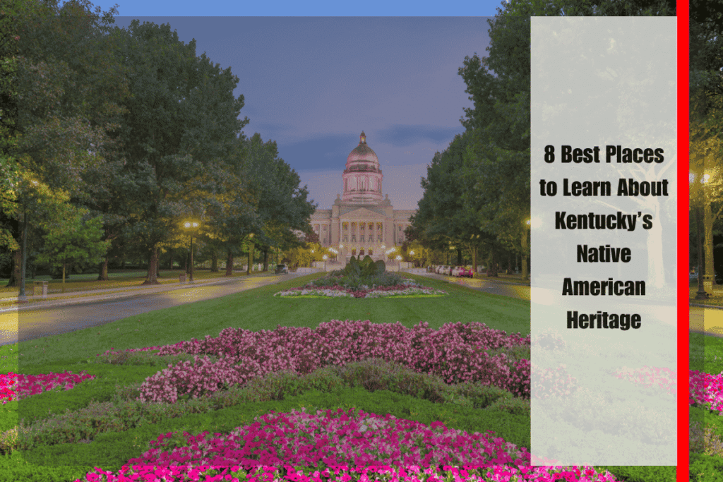 8 Best Places to Learn About Kentucky’s Native American Heritage