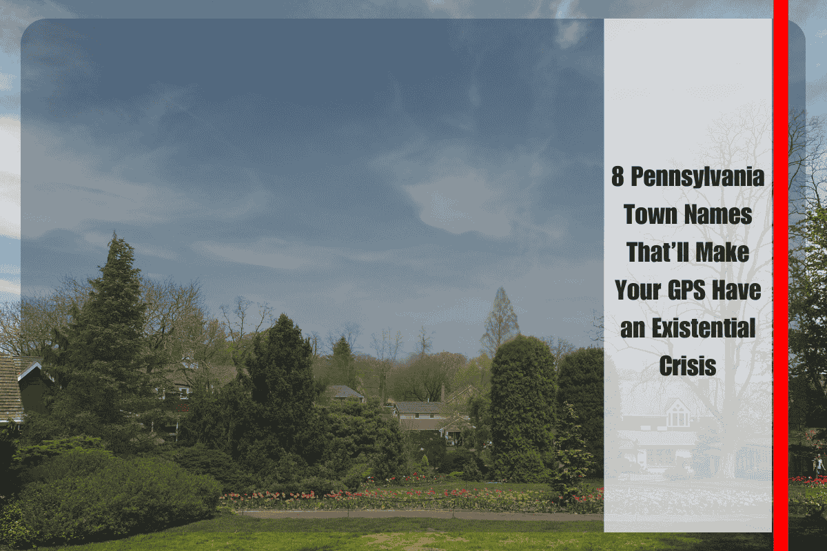 8 Pennsylvania Town Names That’ll Make Your GPS Have an Existential Crisis